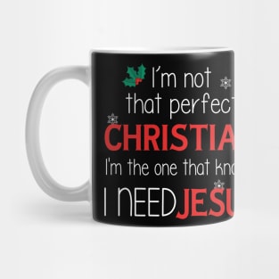 I'm Not That Perfect Christian I'm One That Knows I Need Jesus Mug